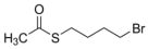 S-(4-BROMOBUTYL) THIOACETATE, CONTAINS &